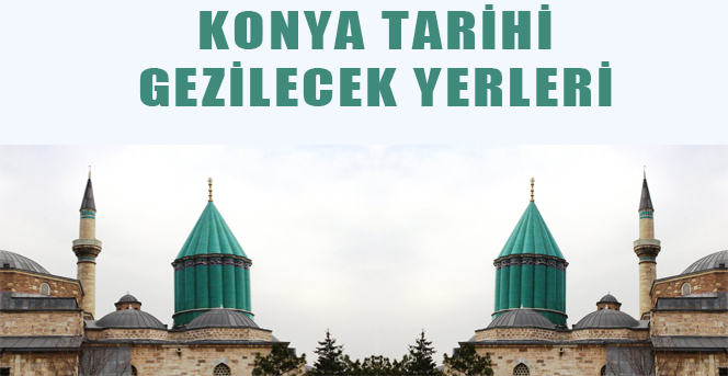 Konya'da gezilecek yerler! Konyanın tarihi