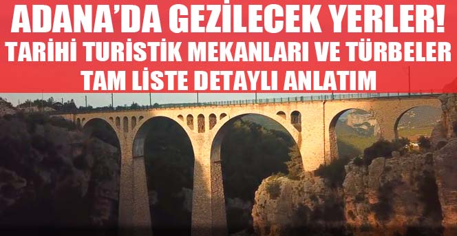 Adanada gezilecek yerler! Adananın tarihi turistik mekanları tam liste