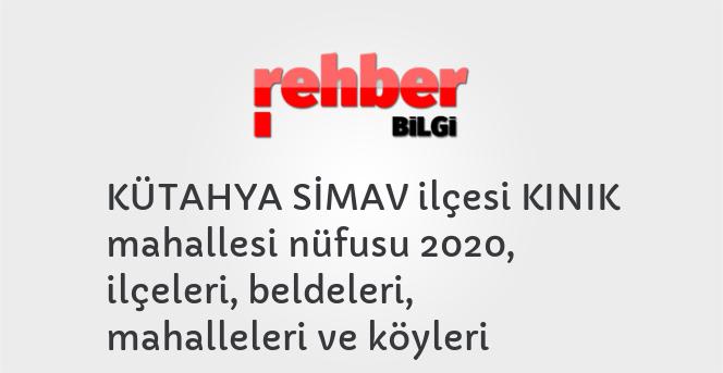 KÜTAHYA SİMAV ilçesi KINIK mahallesi nüfusu 2020, ilçeleri, beldeleri, mahalleleri ve köyleri