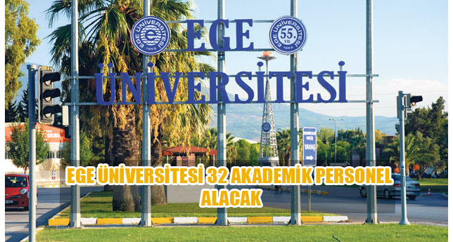 Ege Üniversitesi 32 Akademik Personel alacak